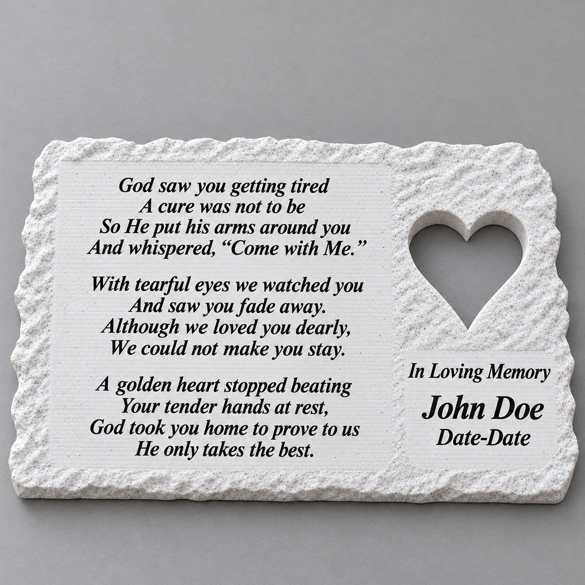 White rough rectangular memorial without LED, with heart and God Saw You Getting Tired poem